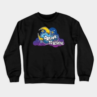 Dream To Achieve Creative Colorful Funny Design Crewneck Sweatshirt